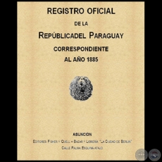 Leyes y Decretos 1885 - Parte Del Registro de La República Del Paraguay Año 1885 - Autor de la Recopilación JAIME E. GRAU P.